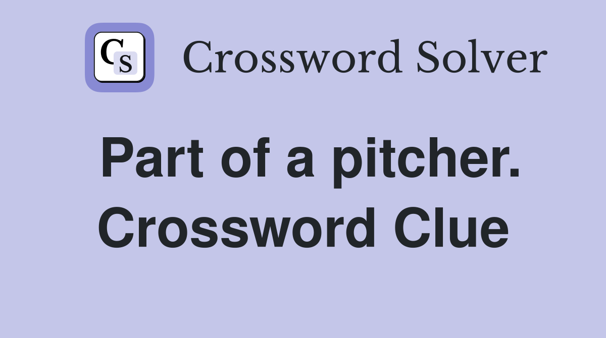 Part of a pitcher. Crossword Clue
