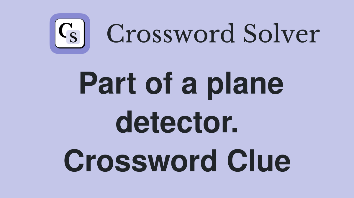 Part of a plane detector. Crossword Clue