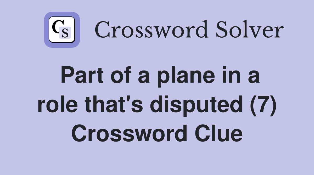 Part of a plane in a role that's disputed (7) Crossword Clue