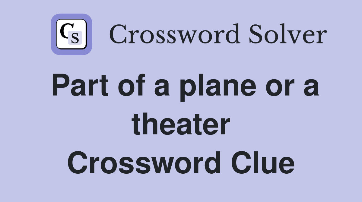 Part of a plane or a theater Crossword Clue
