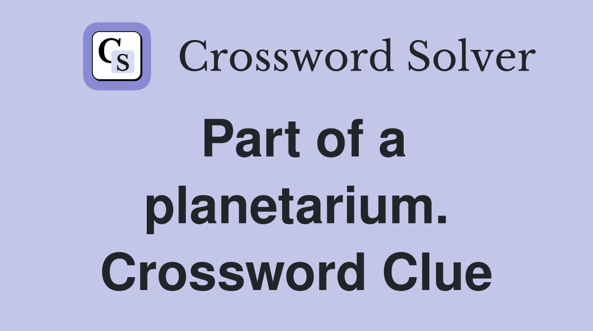 Part of a planetarium. Crossword Clue