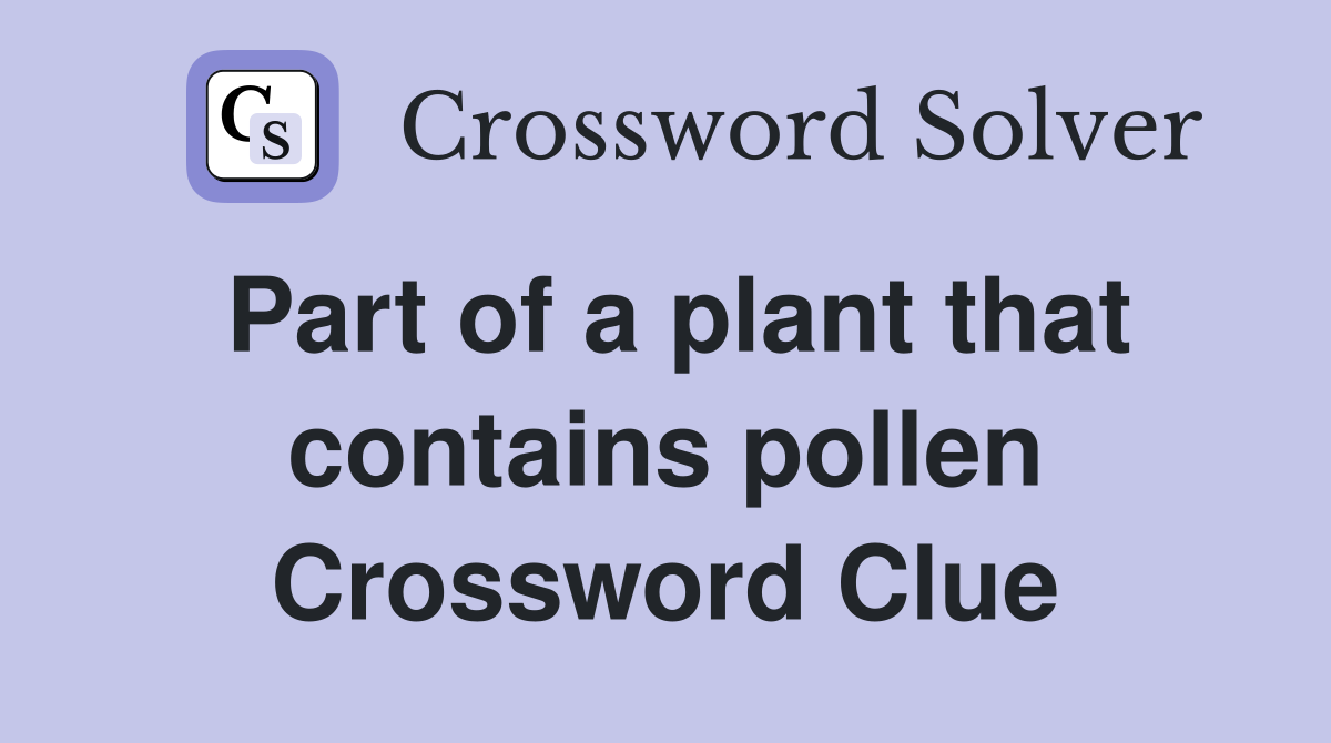 Part of a plant that contains pollen Crossword Clue