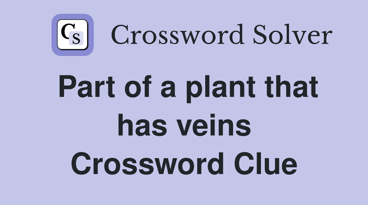 Part of a plant that has veins Crossword Clue