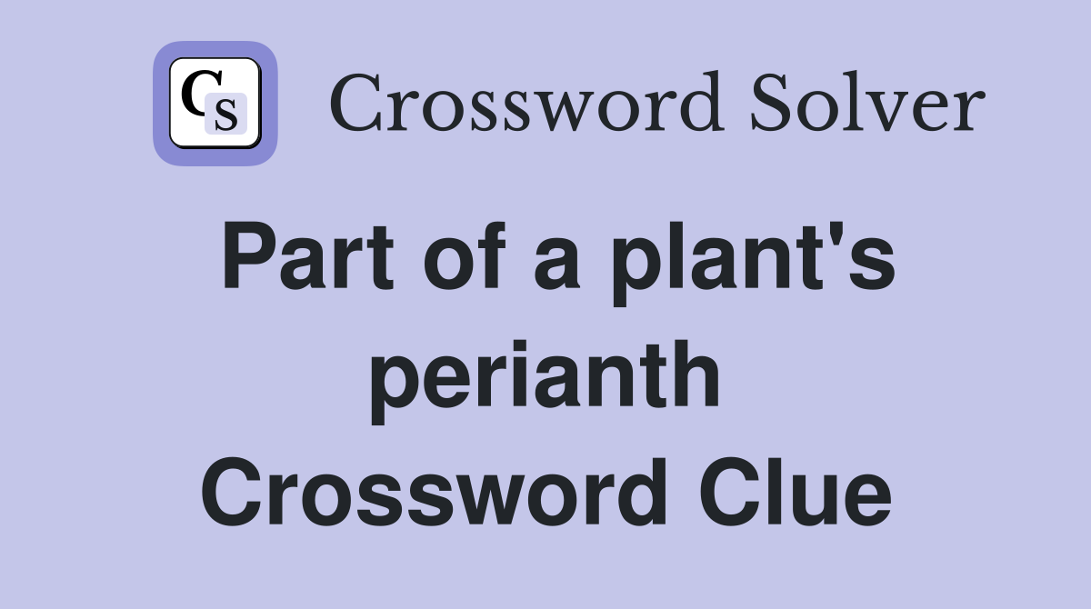 Part of a plant's perianth Crossword Clue