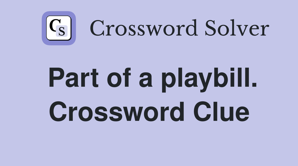 Part of a playbill. Crossword Clue
