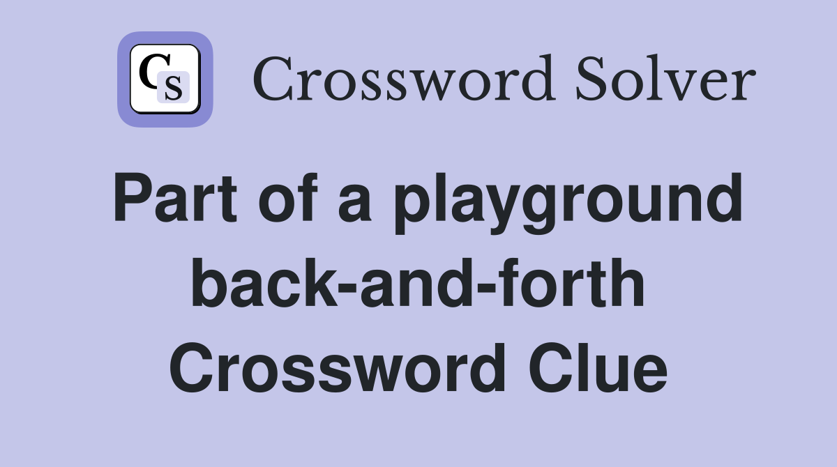 Part of a playground back-and-forth Crossword Clue