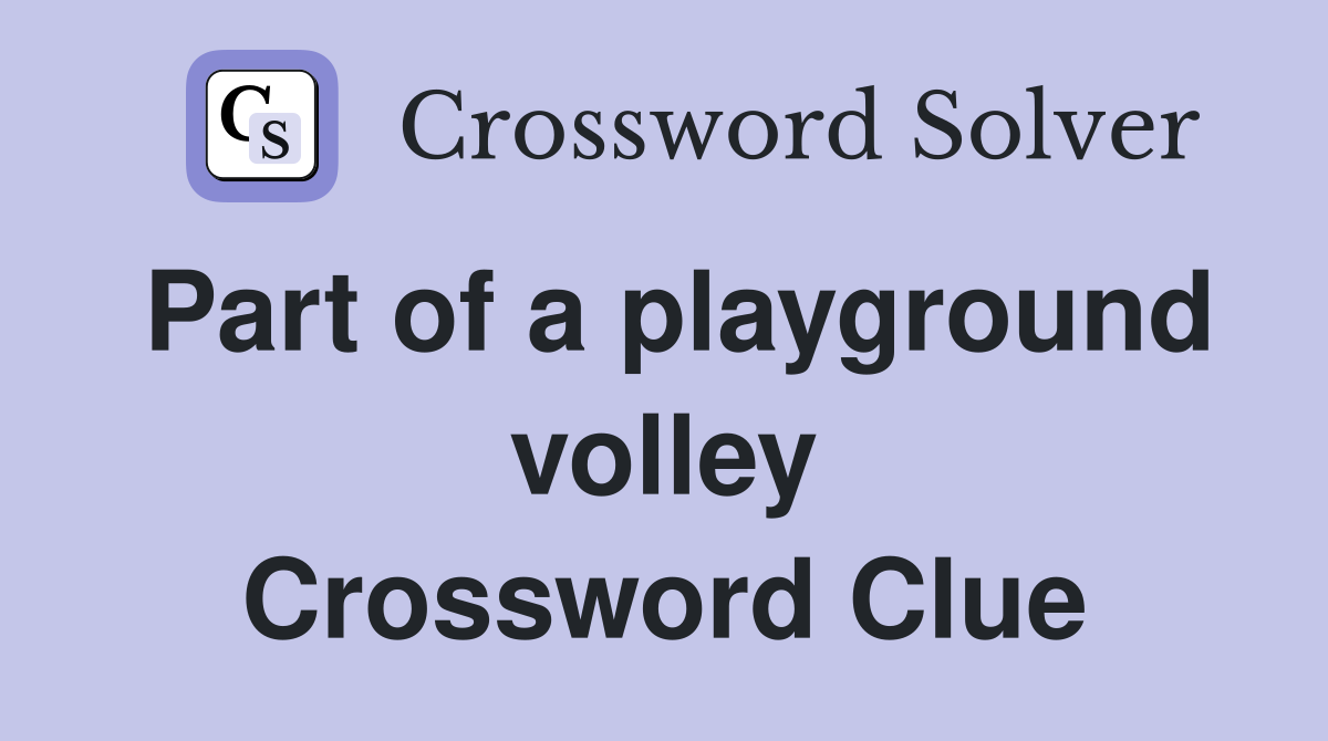 Part of a playground volley Crossword Clue