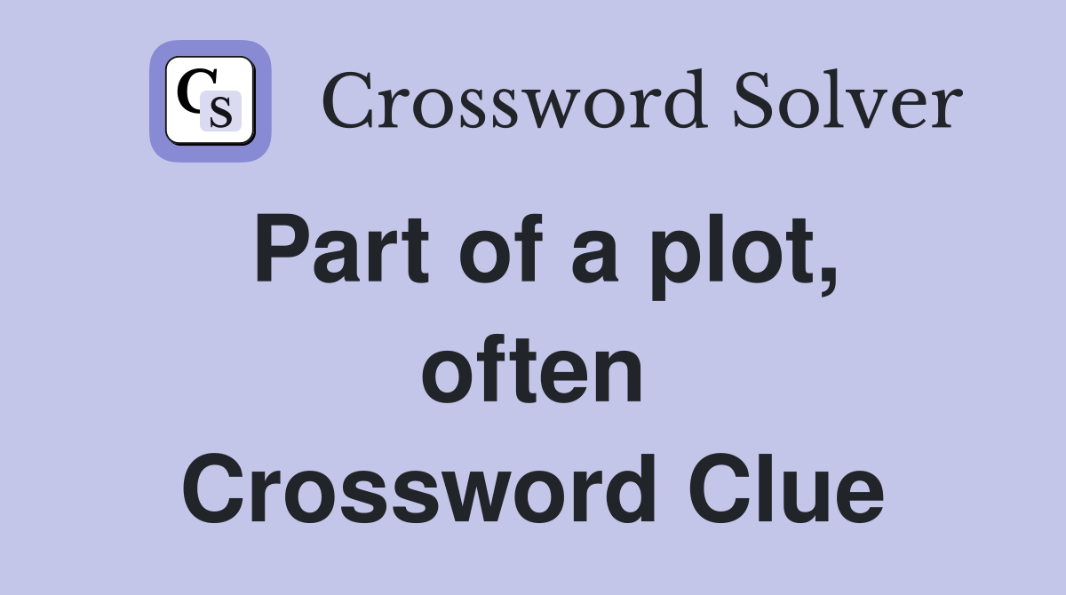 Part of a plot, often Crossword Clue