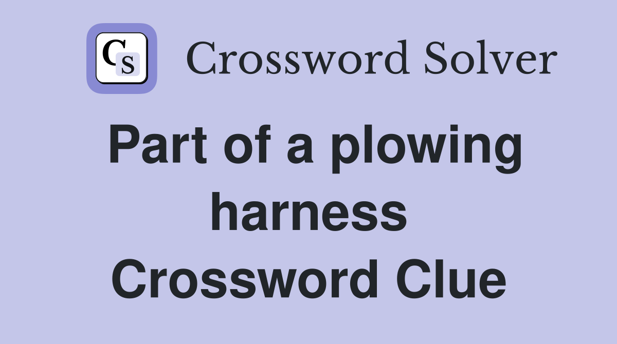 Part of a plowing harness Crossword Clue