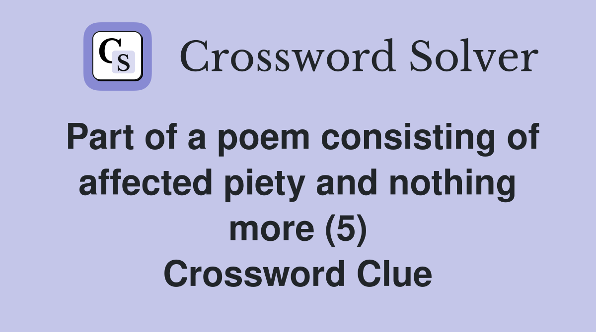 Part of a poem consisting of affected piety and nothing more (5) Crossword Clue