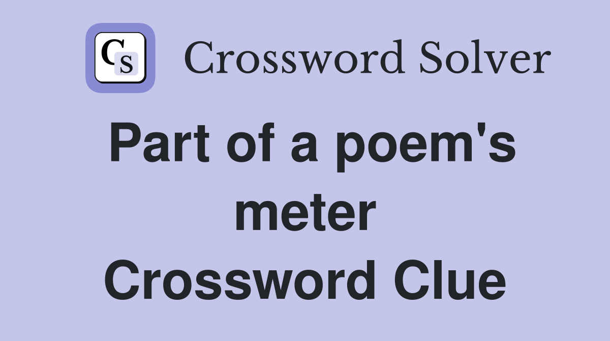 Part of a poem's meter Crossword Clue