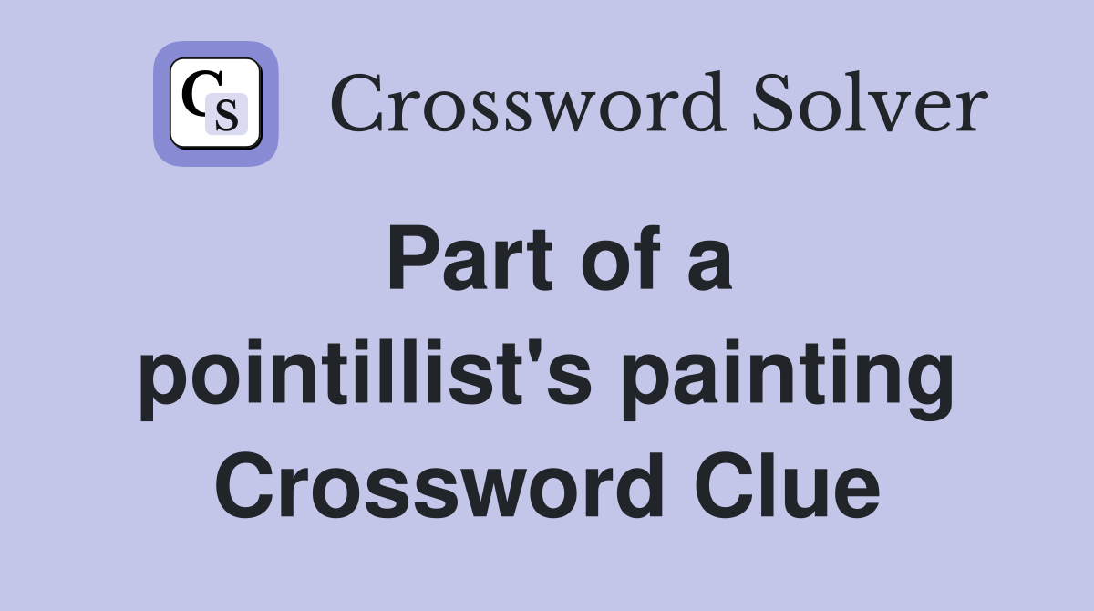 Part of a pointillist's painting Crossword Clue