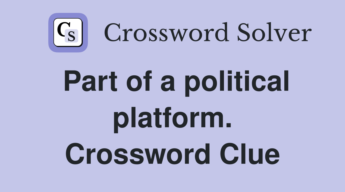 Part of a political platform. Crossword Clue