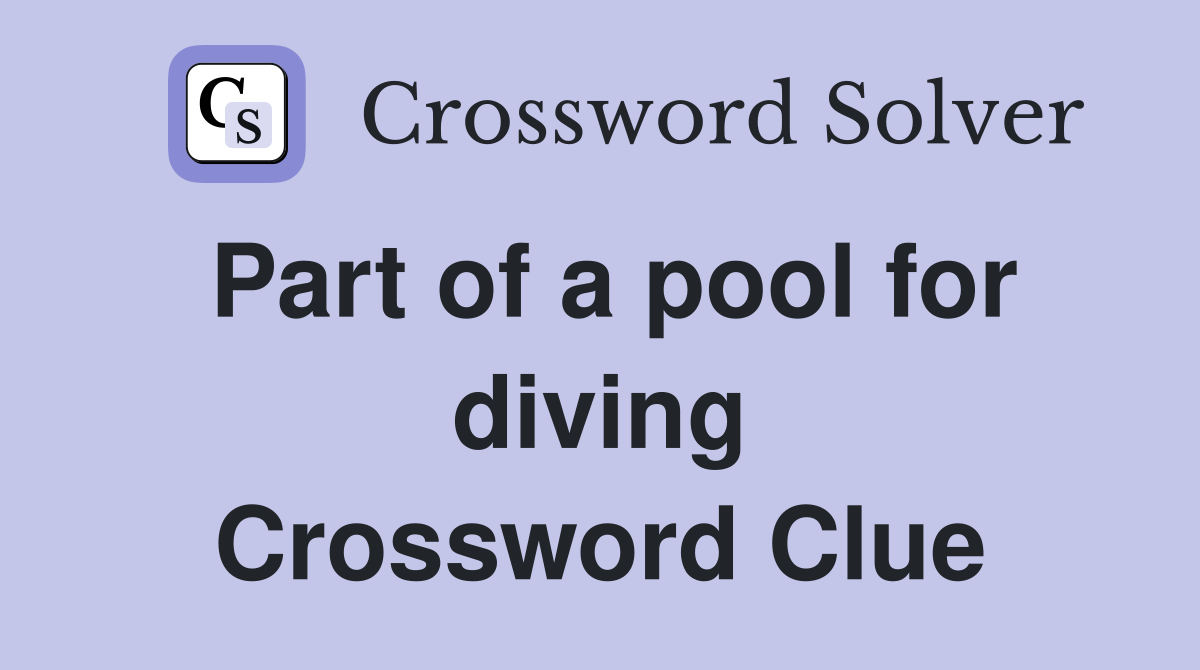 Part of a pool for diving Crossword Clue