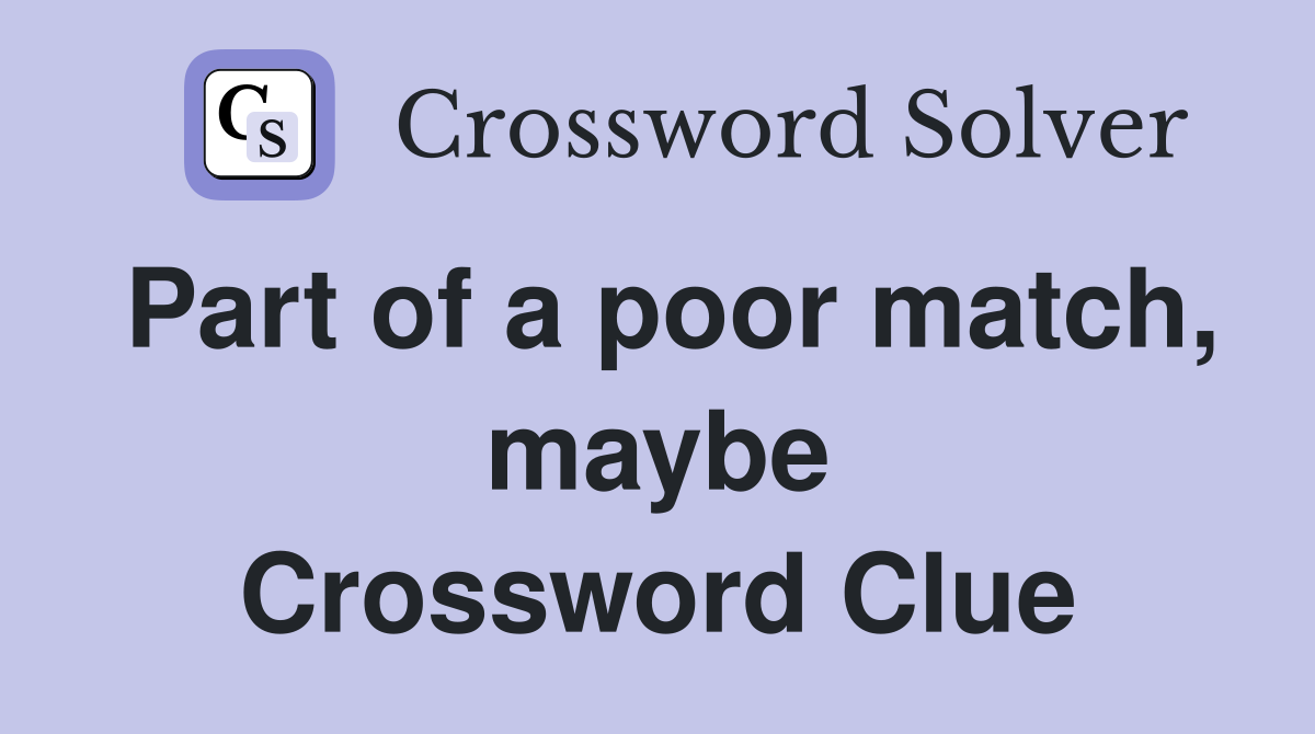 Part of a poor match, maybe Crossword Clue
