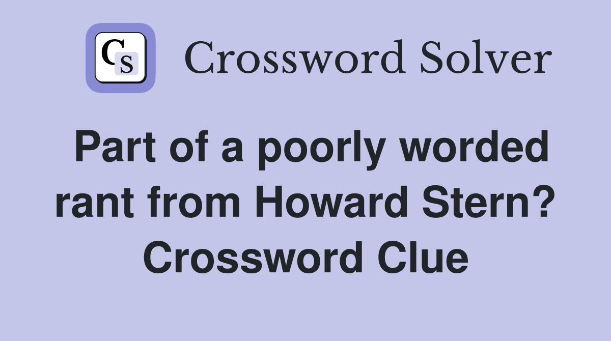 Part of a poorly worded rant from Howard Stern? Crossword Clue