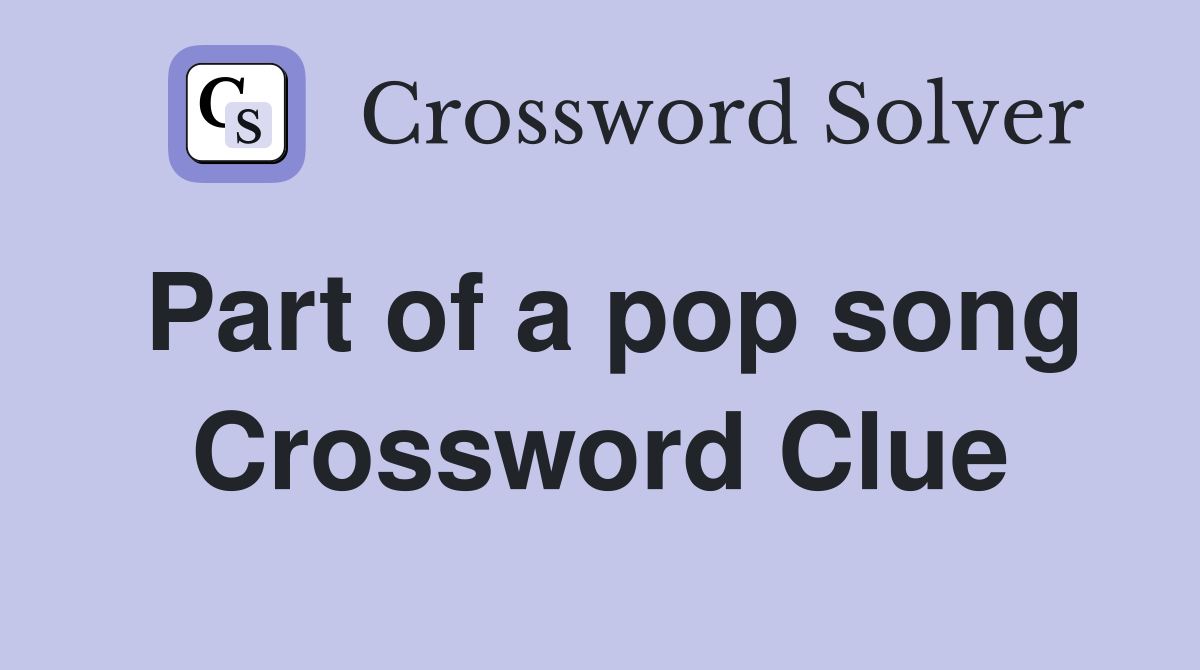 Part of a pop song Crossword Clue