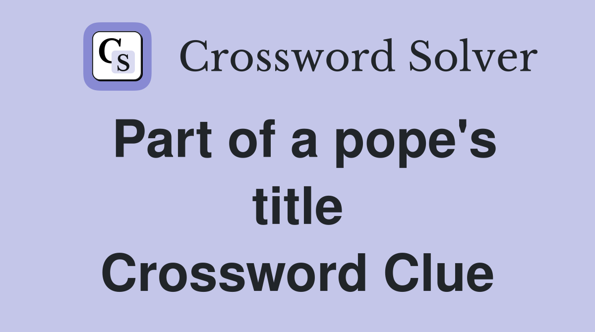 Part of a pope's title Crossword Clue
