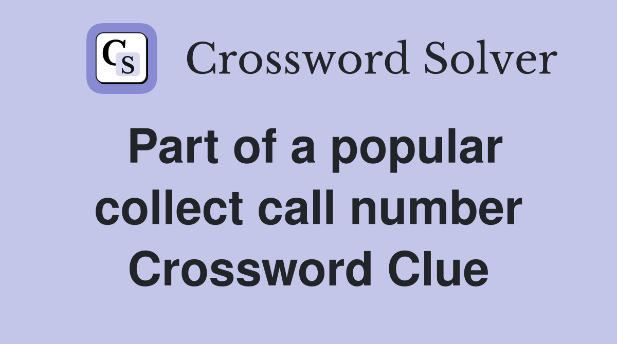 Part of a popular collect call number Crossword Clue