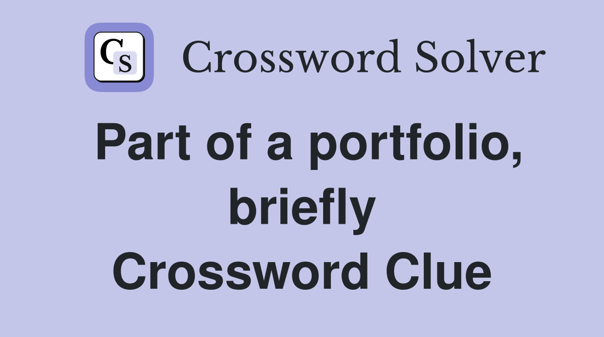Part of a portfolio, briefly Crossword Clue