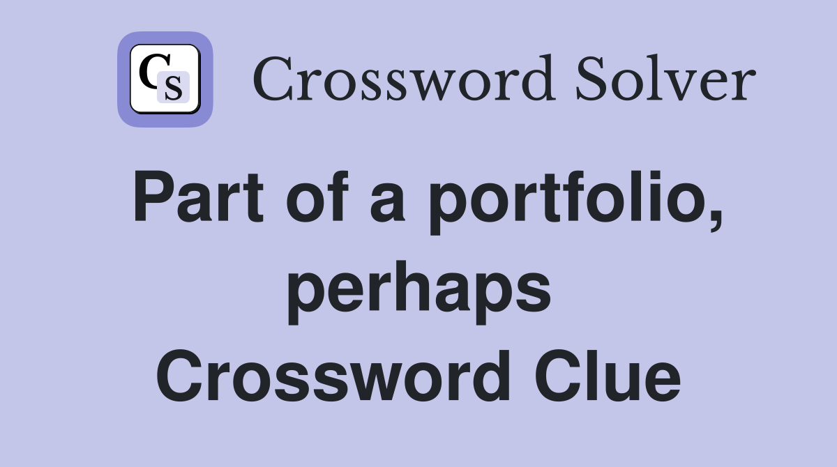Part of a portfolio, perhaps Crossword Clue