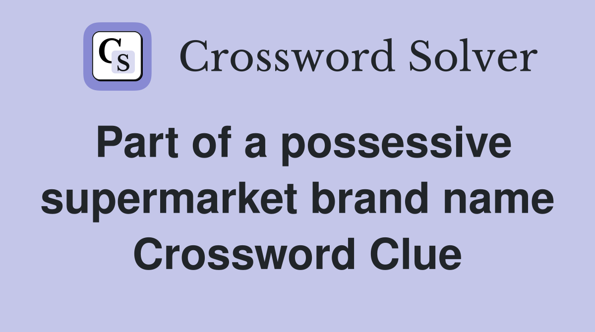 Part of a possessive supermarket brand name Crossword Clue
