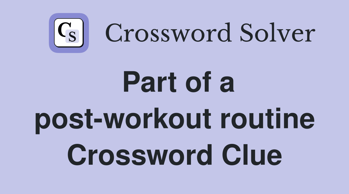 Part of a post-workout routine Crossword Clue