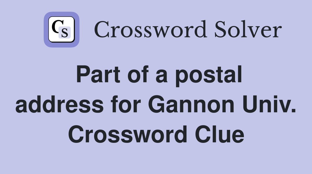 Part of a postal address for Gannon Univ. Crossword Clue