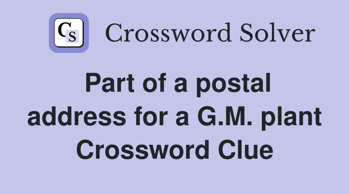 Part of a postal address for a G.M. plant Crossword Clue