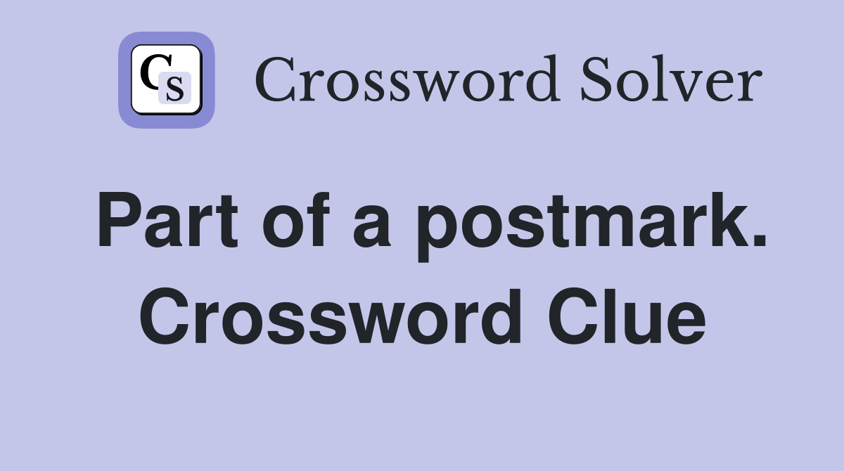 Part of a postmark. Crossword Clue