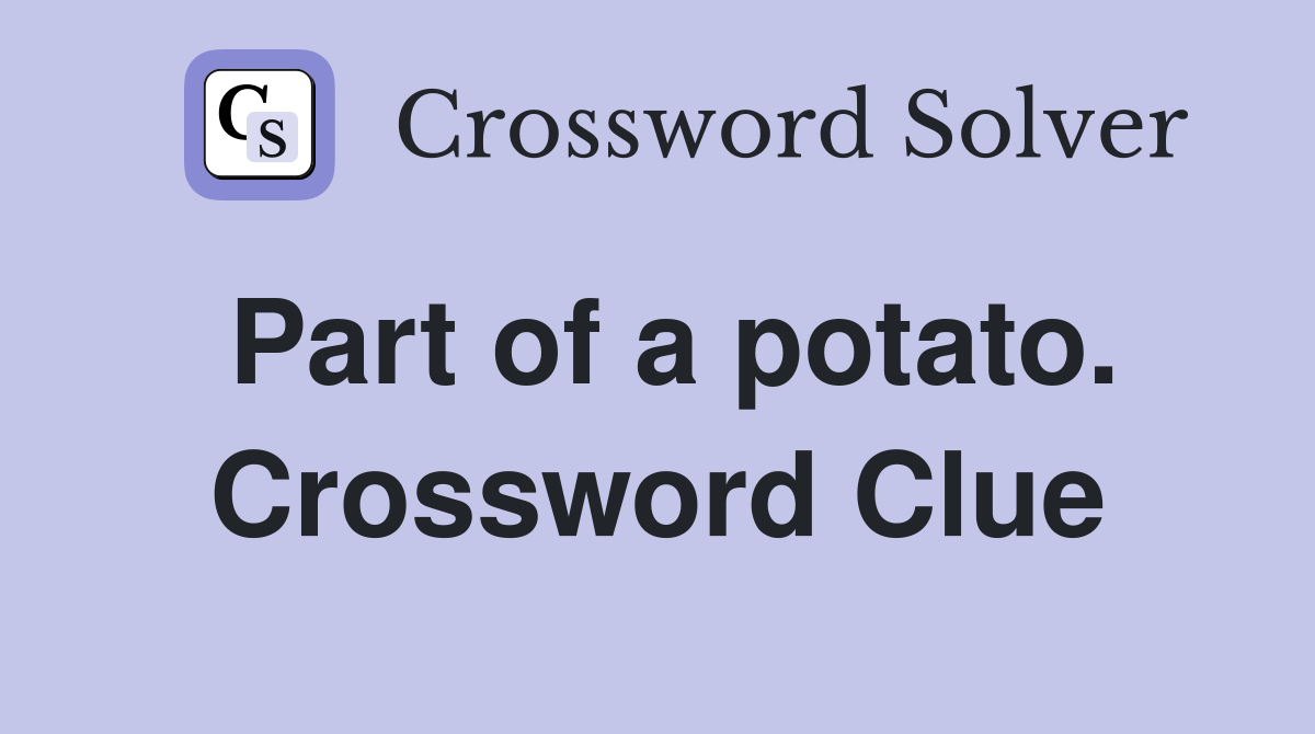 Part of a potato. Crossword Clue