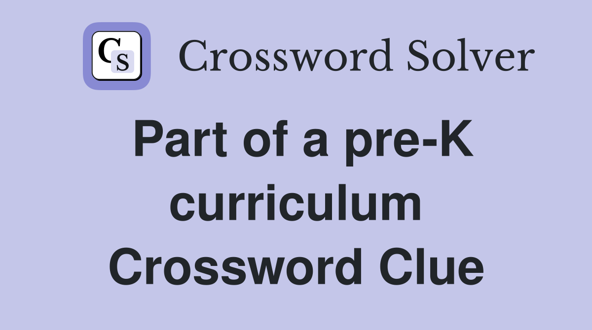 Part of a pre-K curriculum Crossword Clue