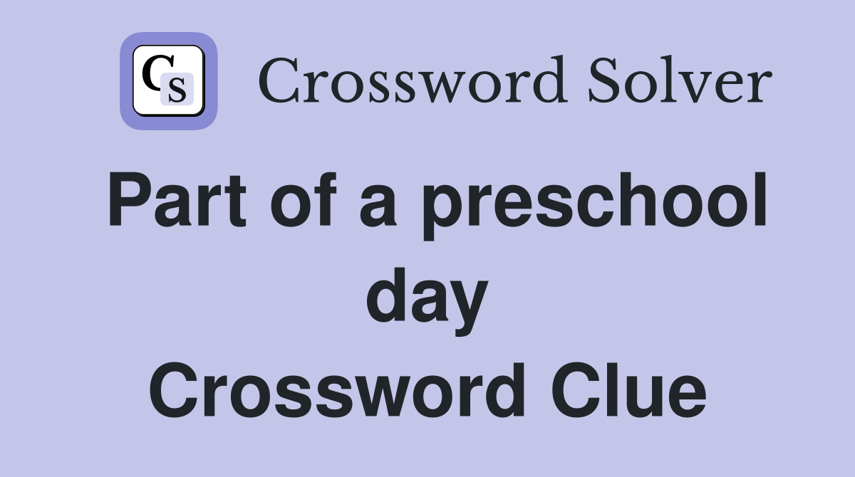 Part of a preschool day Crossword Clue