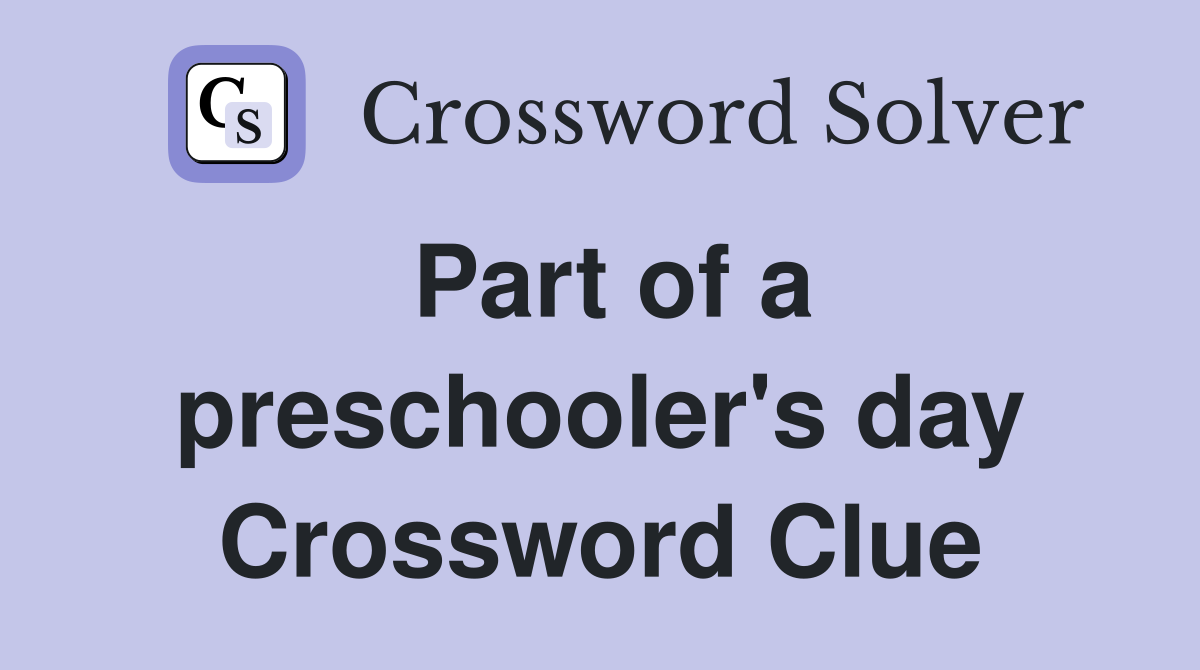 Part of a preschooler's day Crossword Clue