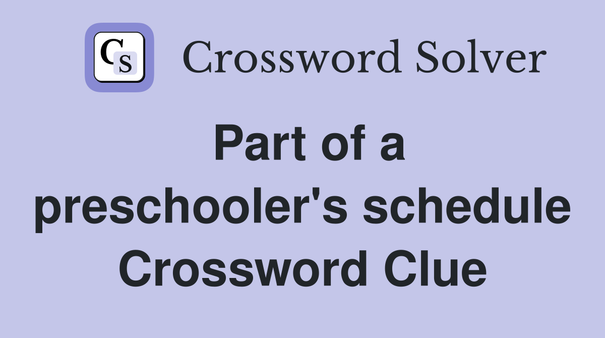 Part of a preschooler's schedule Crossword Clue