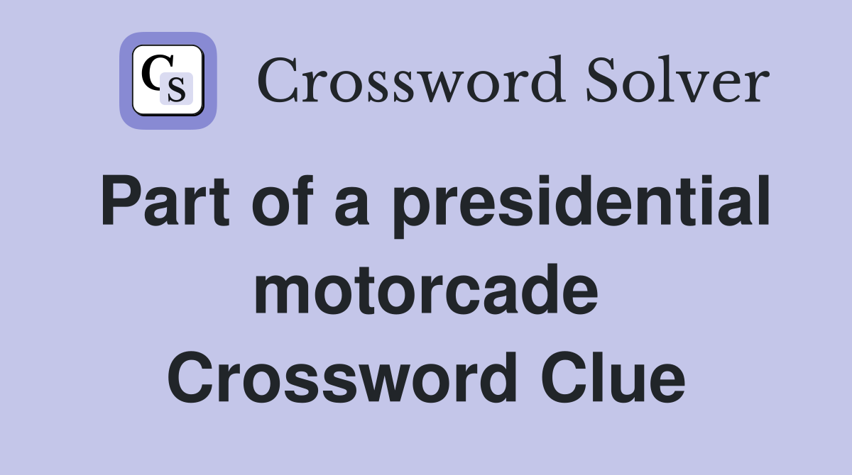 Part of a presidential motorcade Crossword Clue