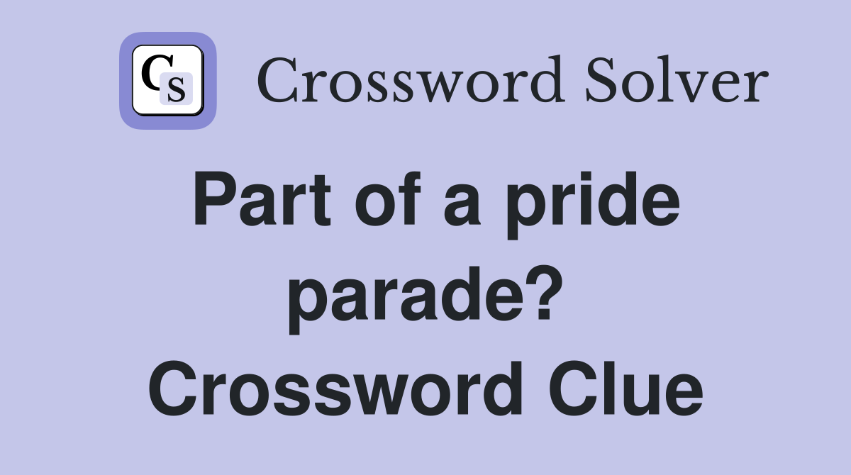 Part of a pride parade? Crossword Clue