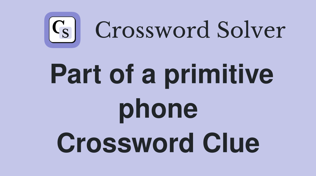 Part of a primitive phone Crossword Clue