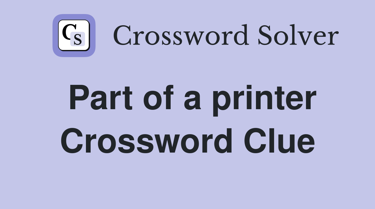 Part of a printer Crossword Clue
