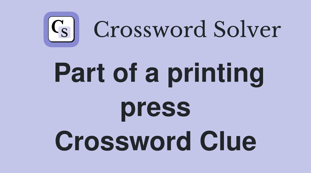 Part of a printing press Crossword Clue