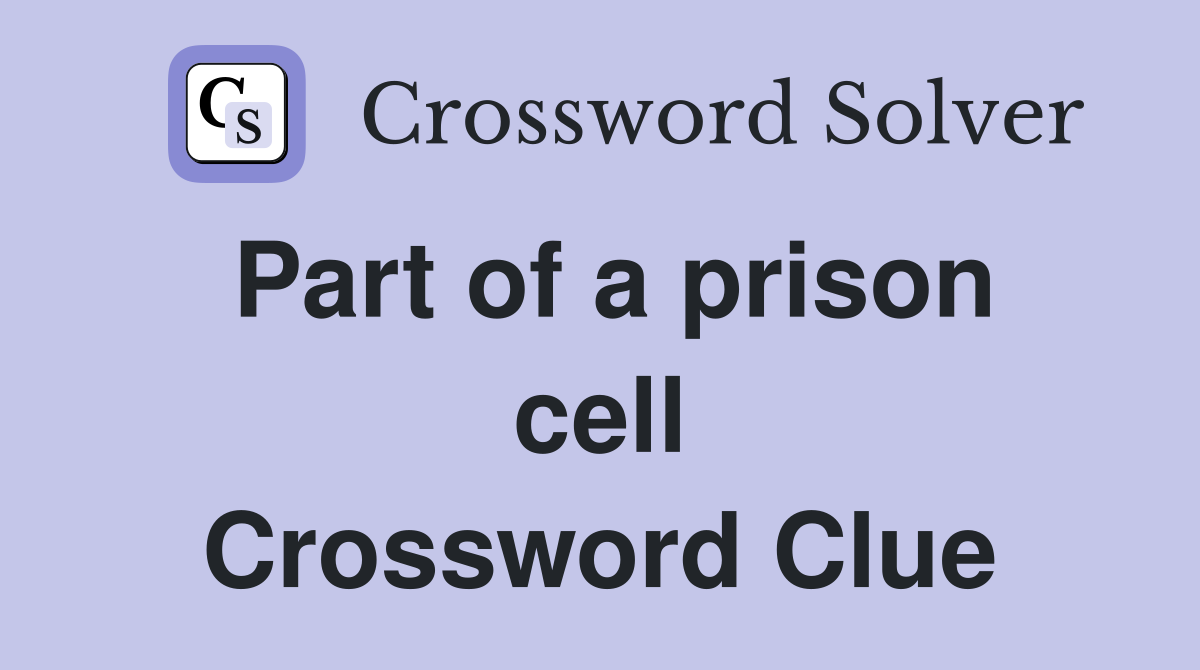 Part of a prison cell Crossword Clue