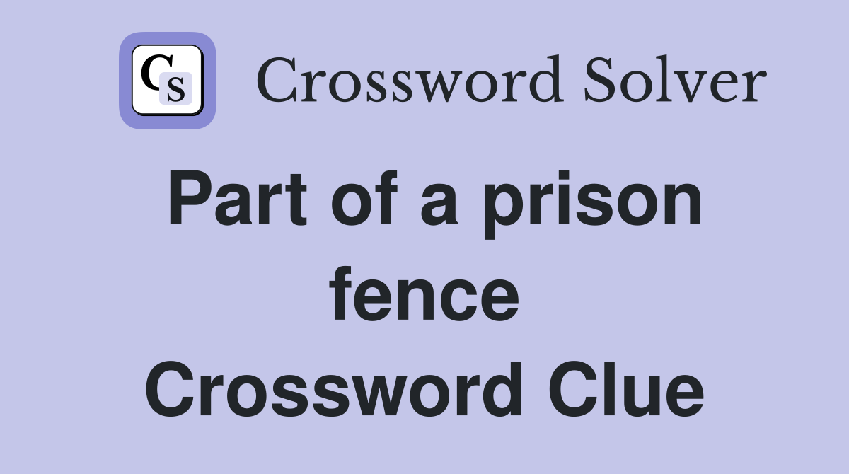 Part of a prison fence Crossword Clue