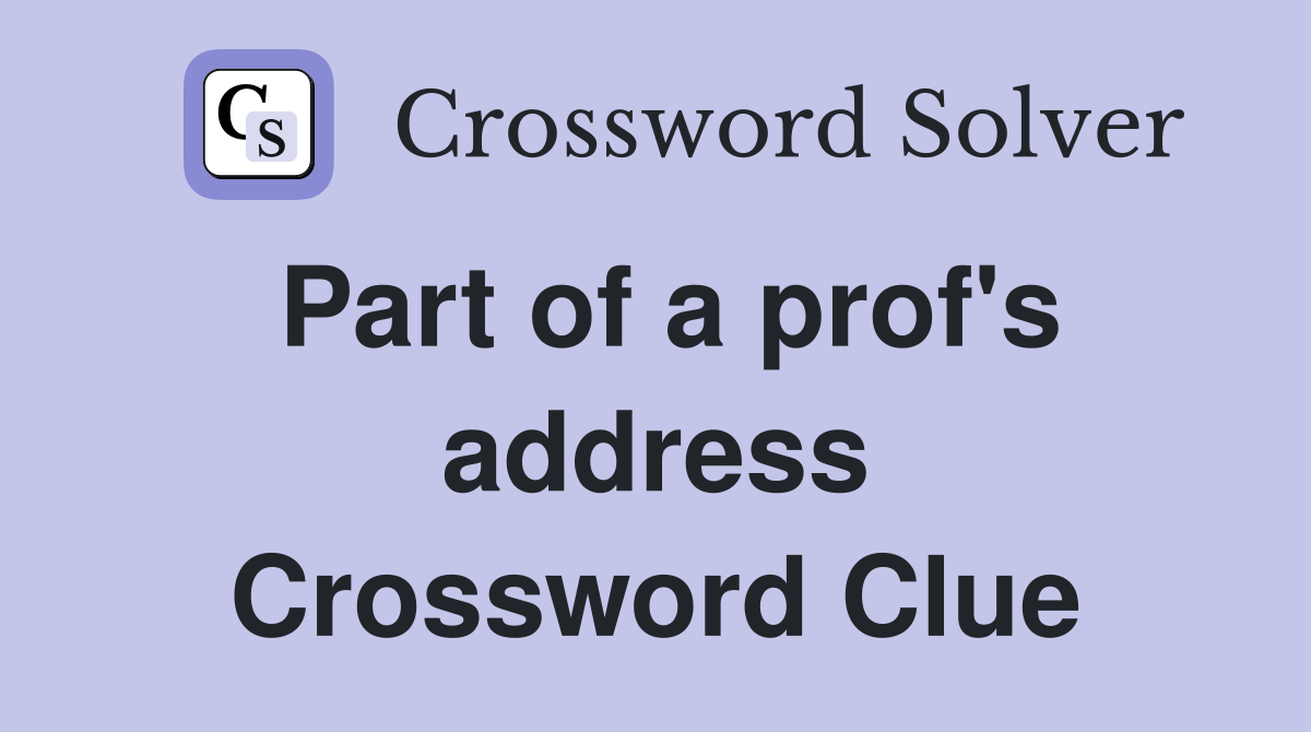 Part of a prof's address Crossword Clue