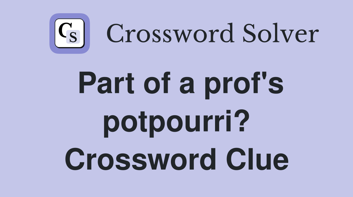 Part of a prof's potpourri? Crossword Clue