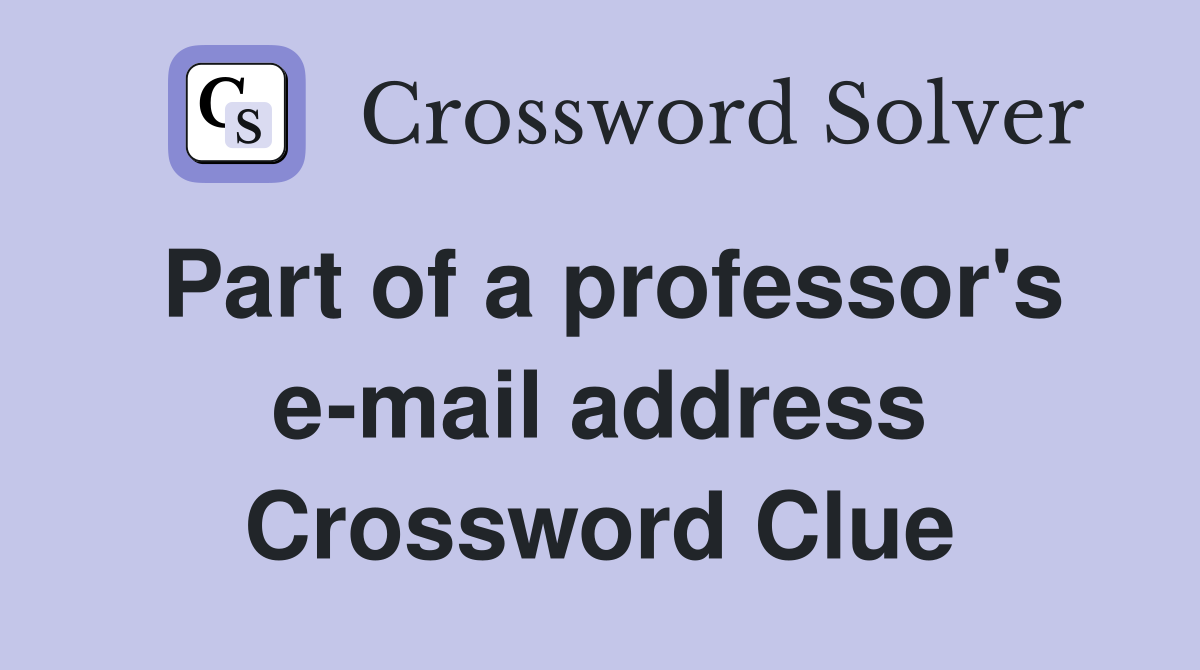 Part of a professor's e-mail address Crossword Clue