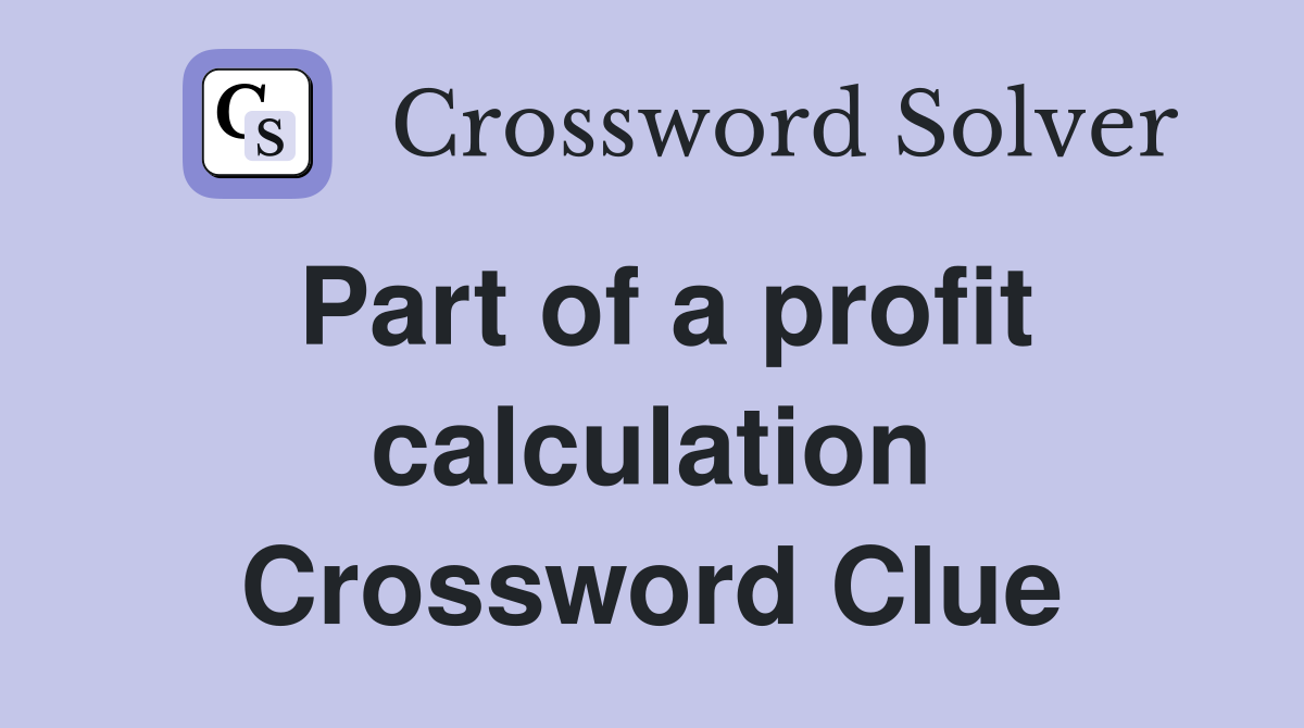 Part of a profit calculation Crossword Clue