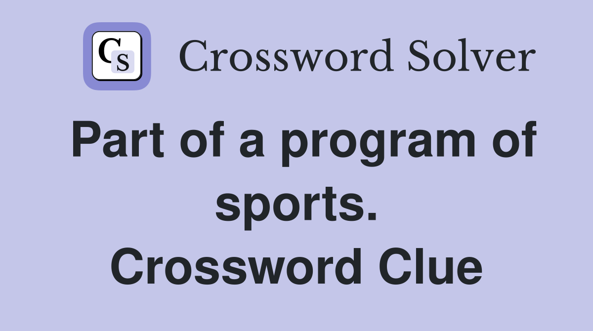 Part of a program of sports. Crossword Clue