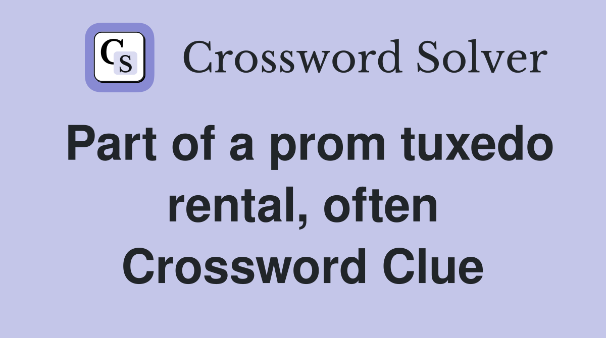 Part of a prom tuxedo rental, often Crossword Clue