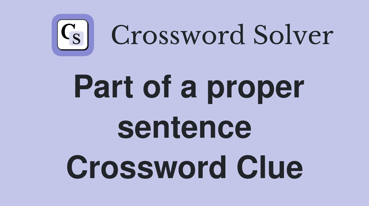 Part of a proper sentence Crossword Clue