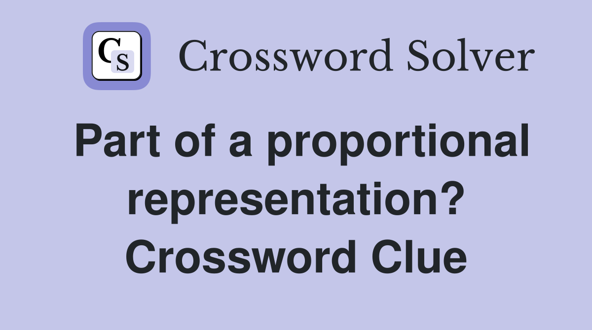 Part of a proportional representation? Crossword Clue